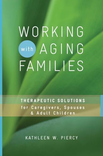 Working with Aging Families: Therapeutic Solutions for Caregivers, Spouses, Adult Children (Norton Professional Books (Hardcover)) von W. W. Norton & Company